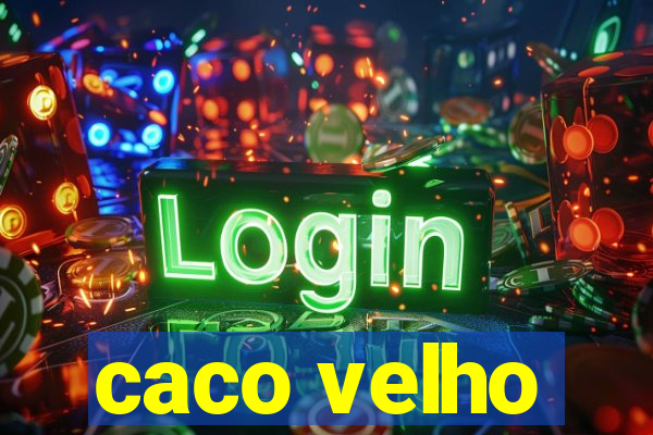 caco velho